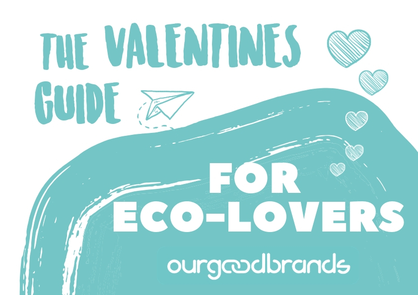 Valentines Guide eco-friendly ethical brands ourgoodbrands.com