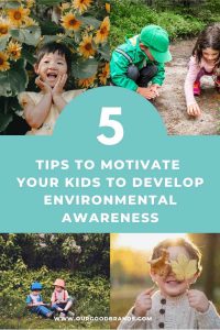 5 Tips to motivate your kids to develop environmental awareness