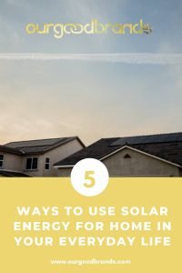 5 Ways to use solar energy for home in your everyday life