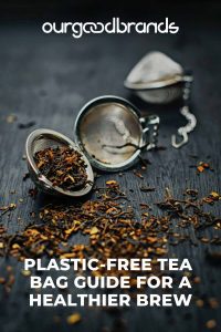 A plastic-free tea bag guide for a healthier brew