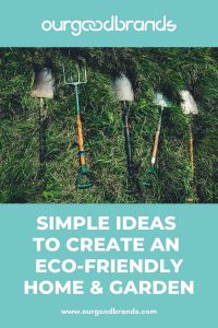 Simple ideas to create an eco-friendly home & garden