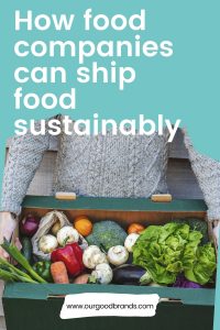 How food companies can ship food sustainably
