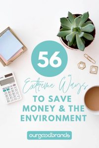 56 Extreme ways to save money & the environment