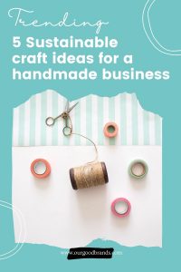 5 Sustainable craft ideas trending for a handmade business
