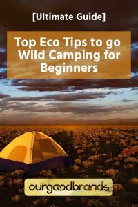 Top tips to go wild camping for beginners & eco-warriors
