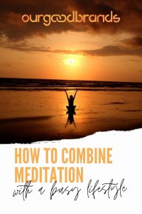 How to combine meditation with a busy lifestyle