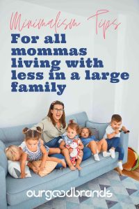 5 Minimalism tips for all mommas: living with less in a large family